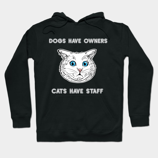 Dogs Have Owners Cats Have Staff Shirt Cat Lover Tee Cat Owner Gift Idea Funny Cat Gift Cat Father Cat Mother Hoodie by NickDezArts